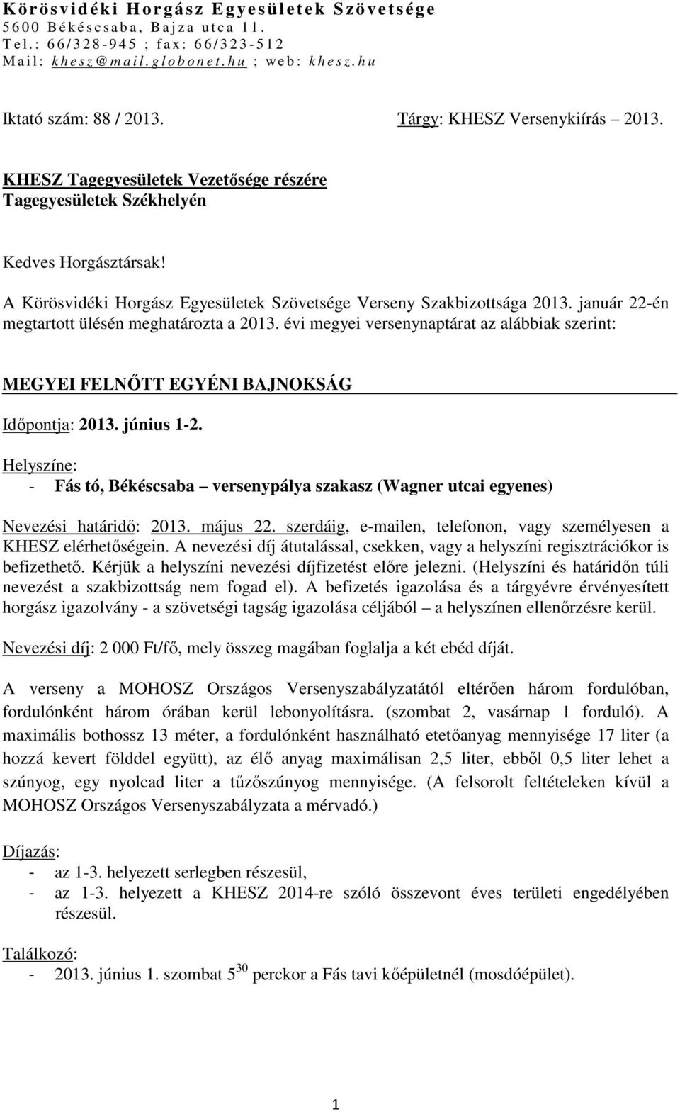 A Körösvidéki Horgász Egyesületek Szövetsége Verseny Szakbizottsága 2013. január 22-én megtartott ülésén meghatározta a 2013.