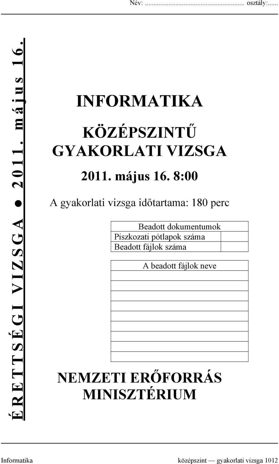 8:00 A gyakorlati vizsga időtartama: 180 perc Beadott dokumentumok