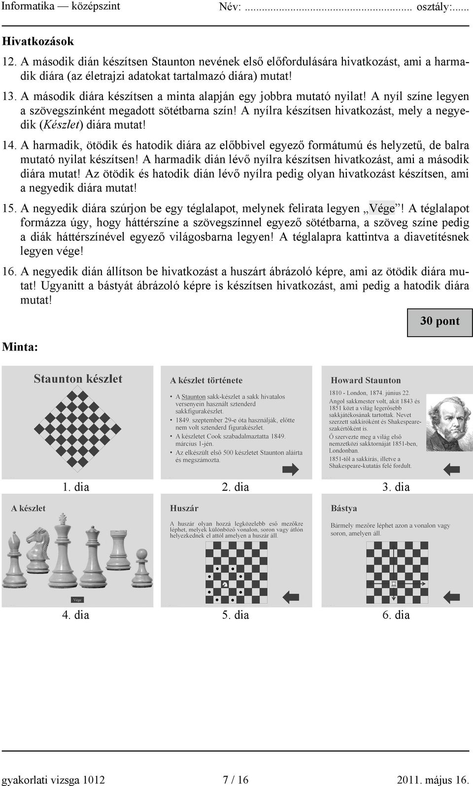 A nyílra készítsen hivatkozást, mely a negyedik (Készlet) diára mutat! 14. A harmadik, ötödik és hatodik diára az előbbivel egyező formátumú és helyzetű, de balra mutató nyilat készítsen!