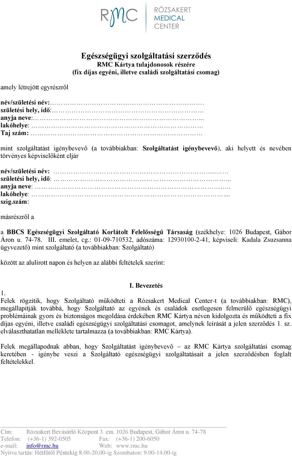 . születési hely, idő:... anyja neve:.. lakóhelye:... szig.szám: másrészről a a BBCS Egészségügyi Korlátolt Felelősségű Társaság (székhelye: 1026 Budapest, Gábor Áron u. 74-78. III. emelet, cg.