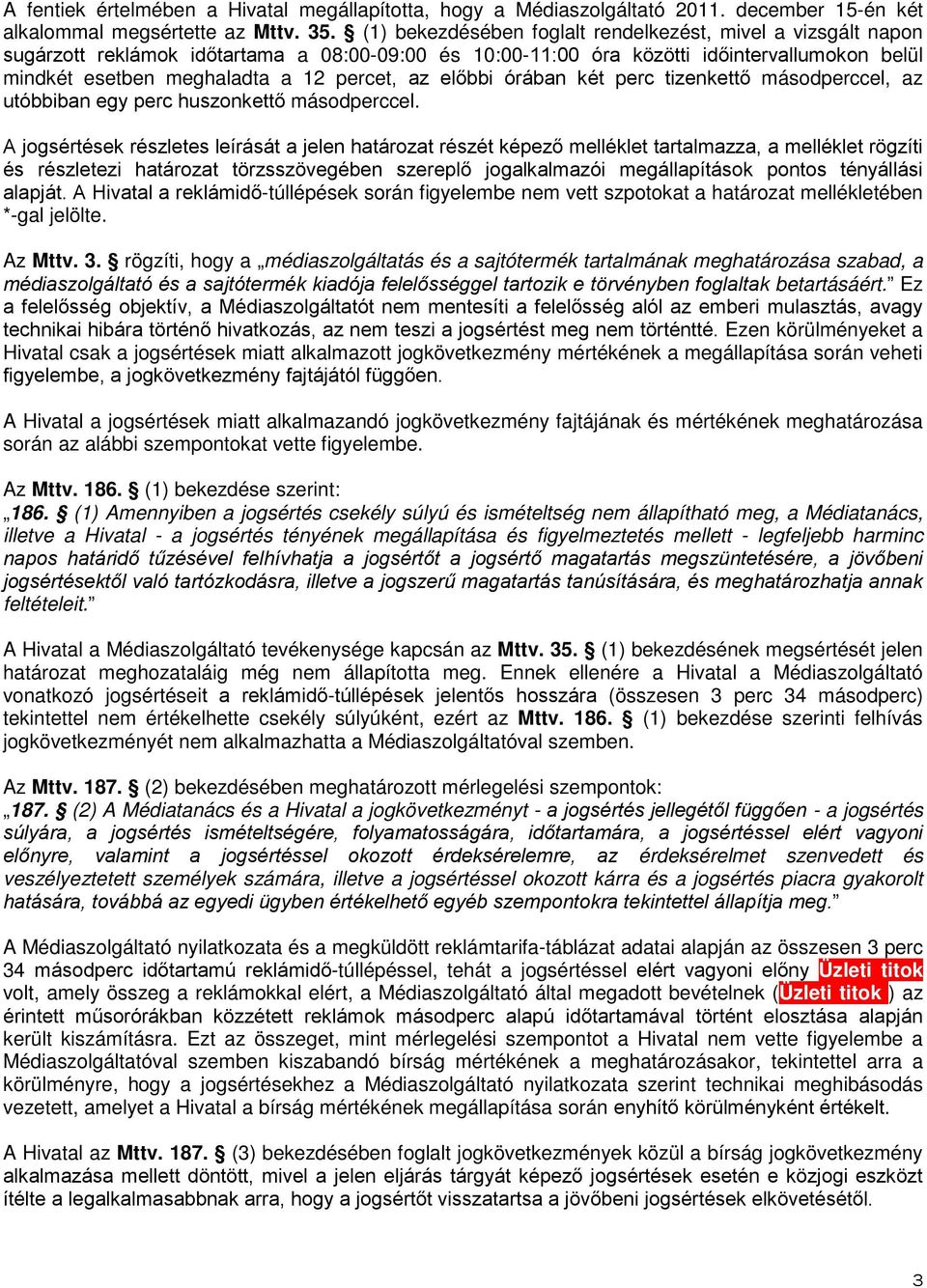 az előbbi órában két perc tizenkettő másodperccel, az utóbbiban egy perc huszonkettő másodperccel.