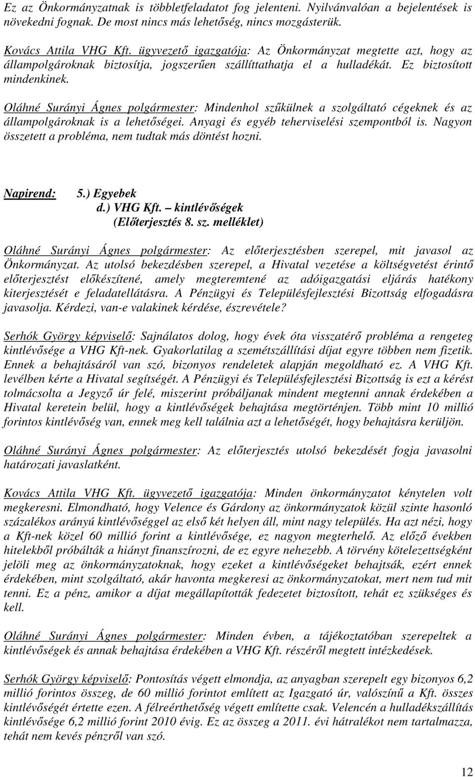 Oláhné Surányi Ágnes polgármester: Mindenhol szűkülnek a szolgáltató cégeknek és az állampolgároknak is a lehetőségei. Anyagi és egyéb teherviselési szempontból is.