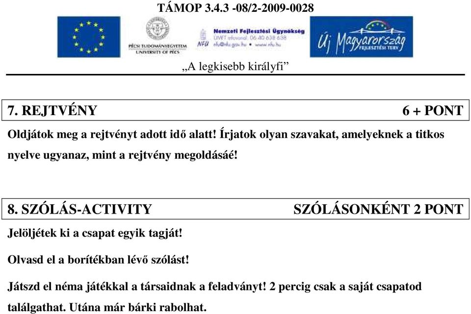 SZÓLÁS-ACTIVITY SZÓLÁSONKÉNT 2 PONT Jelöljétek ki a csapat egyik tagját!