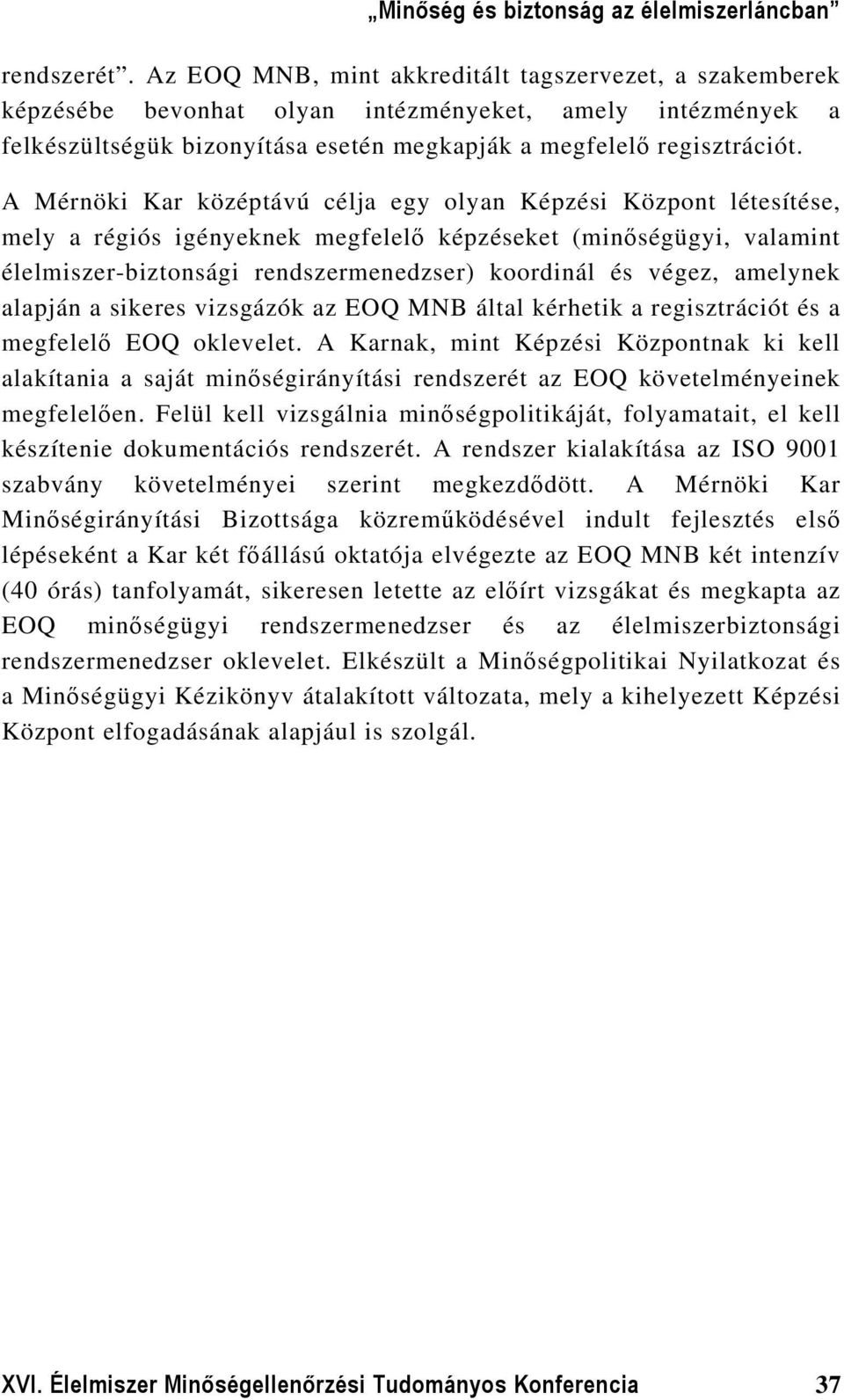 amelynek alapján a sikeres vizsgázók az EOQ MNB által kérhetik a regisztrációt és a megfelelő EOQ oklevelet.