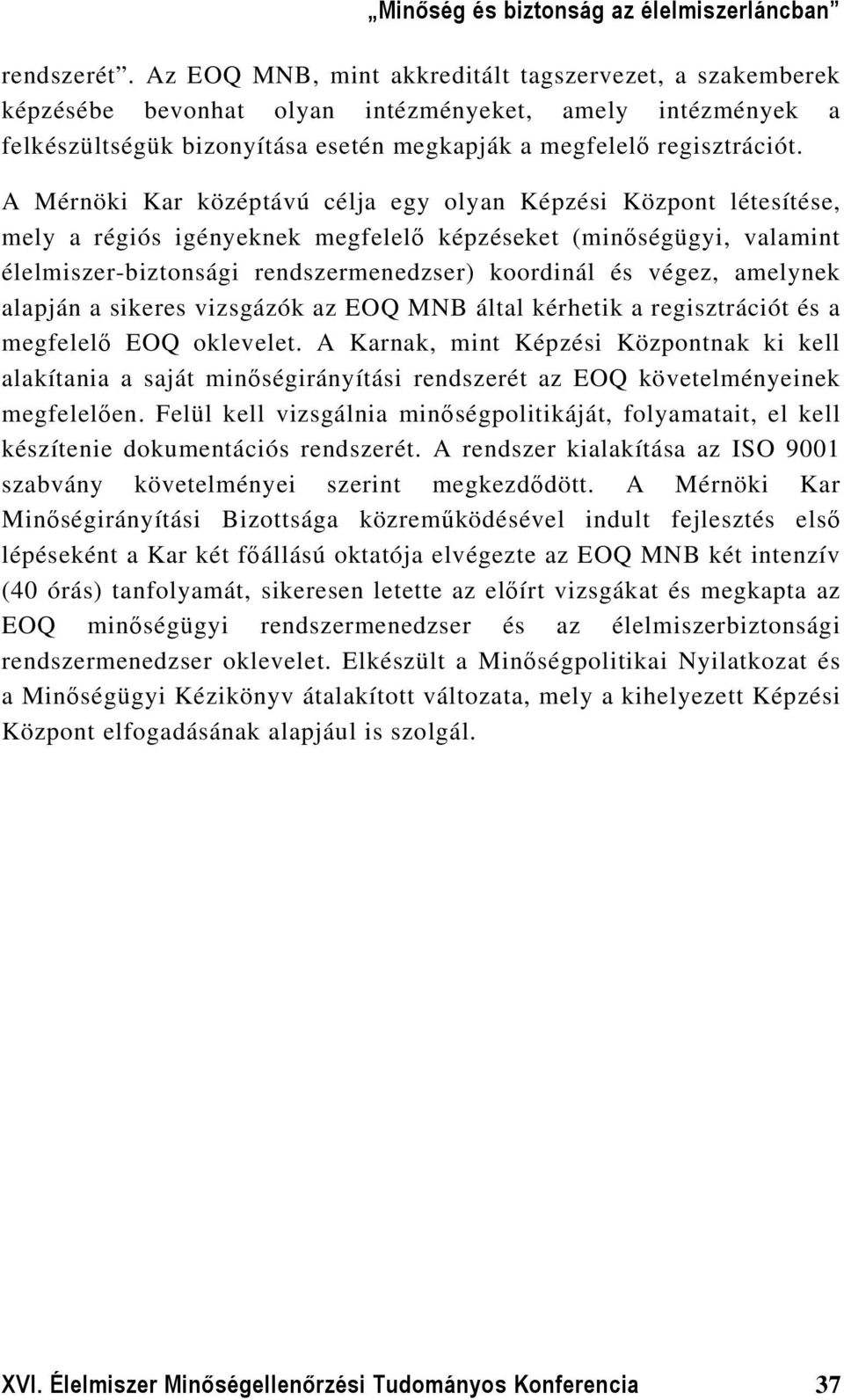 amelynek alapján a sikeres vizsgázók az EOQ MNB által kérhetik a regisztrációt és a megfelelő EOQ oklevelet.