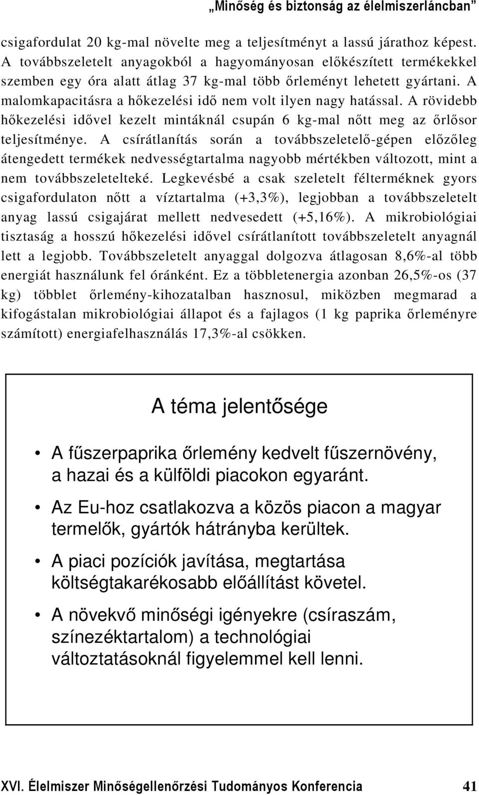 A malomkapacitásra a hőkezelési idő nem volt ilyen nagy hatással. A rövidebb hőkezelési idővel kezelt mintáknál csupán 6 kg-mal nőtt meg az őrlősor teljesítménye.