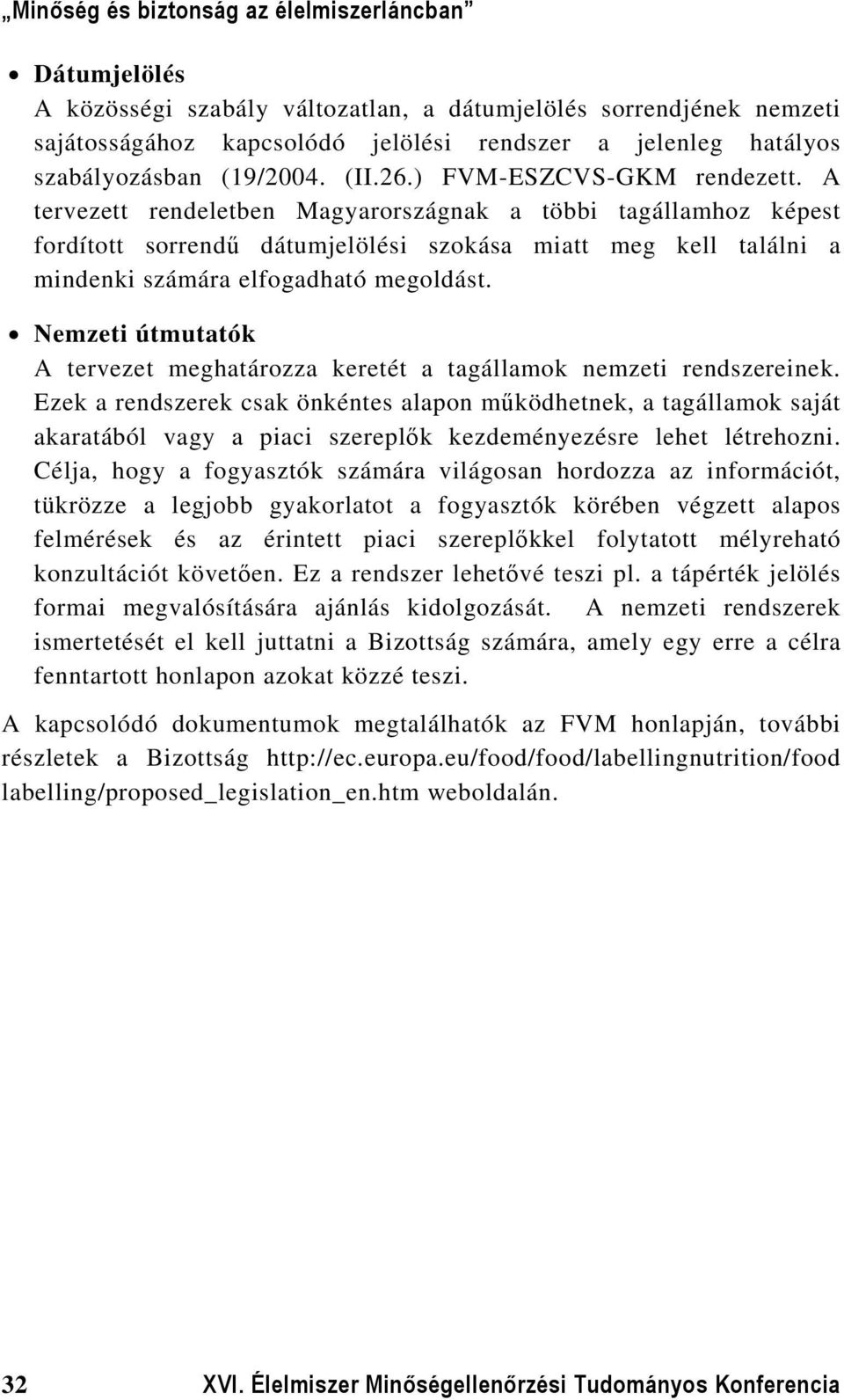 Nemzeti útmutatók A tervezet meghatározza keretét a tagállamok nemzeti rendszereinek.