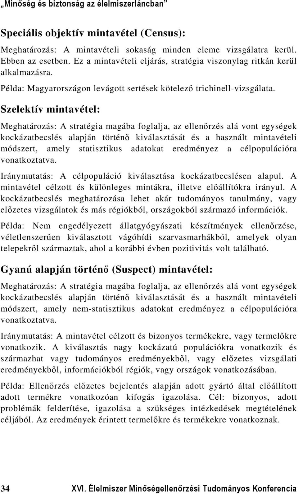 Szelektív mintavétel: Meghatározás: A stratégia magába foglalja, az ellenőrzés alá vont egységek kockázatbecslés alapján történő kiválasztását és a használt mintavételi módszert, amely statisztikus