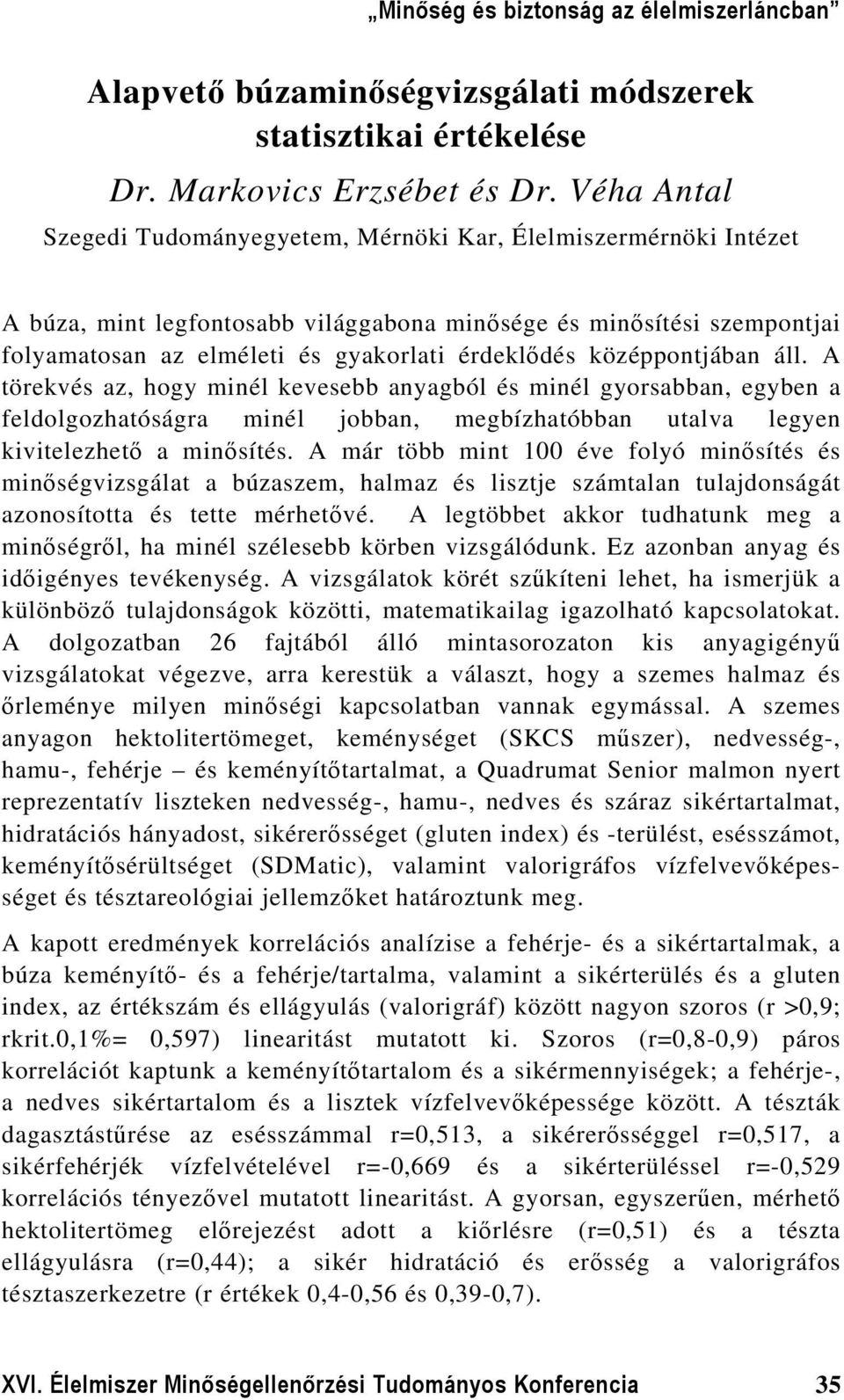 középpontjában áll. A törekvés az, hogy minél kevesebb anyagból és minél gyorsabban, egyben a feldolgozhatóságra minél jobban, megbízhatóbban utalva legyen kivitelezhető a minősítés.