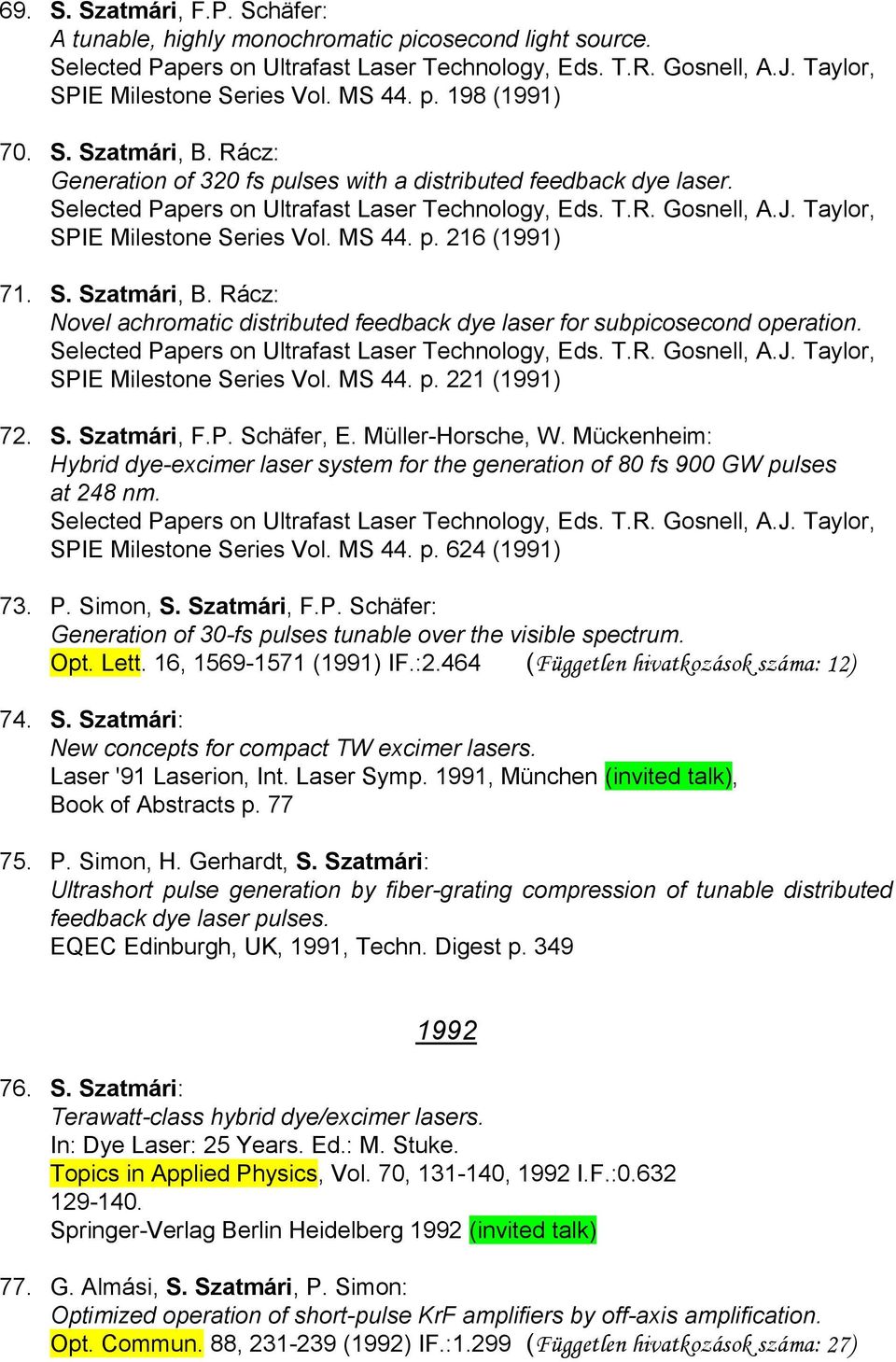 Taylor, SPIE Milestone Series Vol. MS 44. p. 216 (1991) 71. S. Szatmári, B. Rácz: Novel achromatic distributed feedback dye laser for subpicosecond operation.