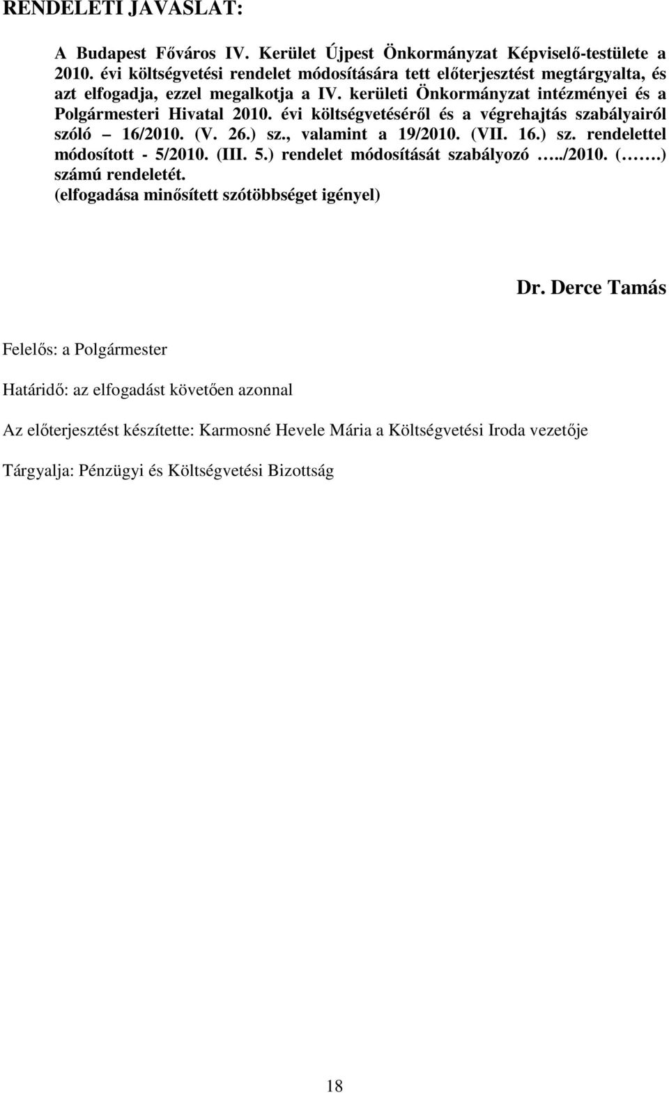 évi költségvetésérıl és a végrehajtás szabályairól szóló 16/2010. (V. 26.) sz., valamint a 19/2010. (VII. 16.) sz. rendelettel módosított - 5/2010. (III. 5.) rendelet módosítását szabályozó.