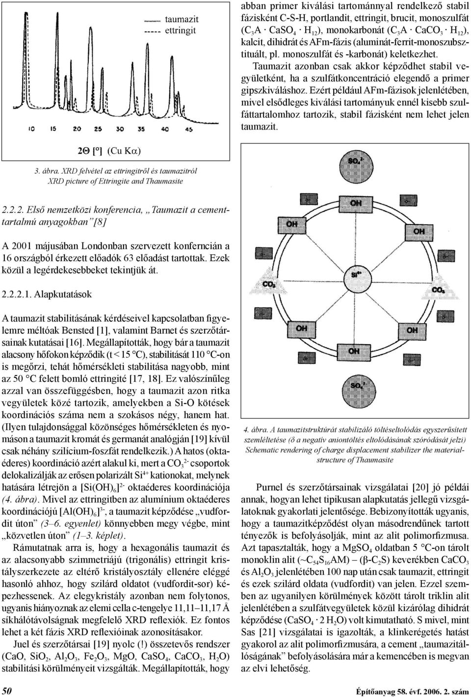 Ezért például AFm-fázisok jelenlétében, mivel elsődleges kiválási tartományuk ennél kisebb szulfáttartalomhoz tartozik, stabil fázisként nem lehet jelen taumazit. 3. ábra.