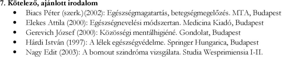 Medicina Kiadó, Budapest Gerevich József (2000): Közösségi mentálhigiéné.