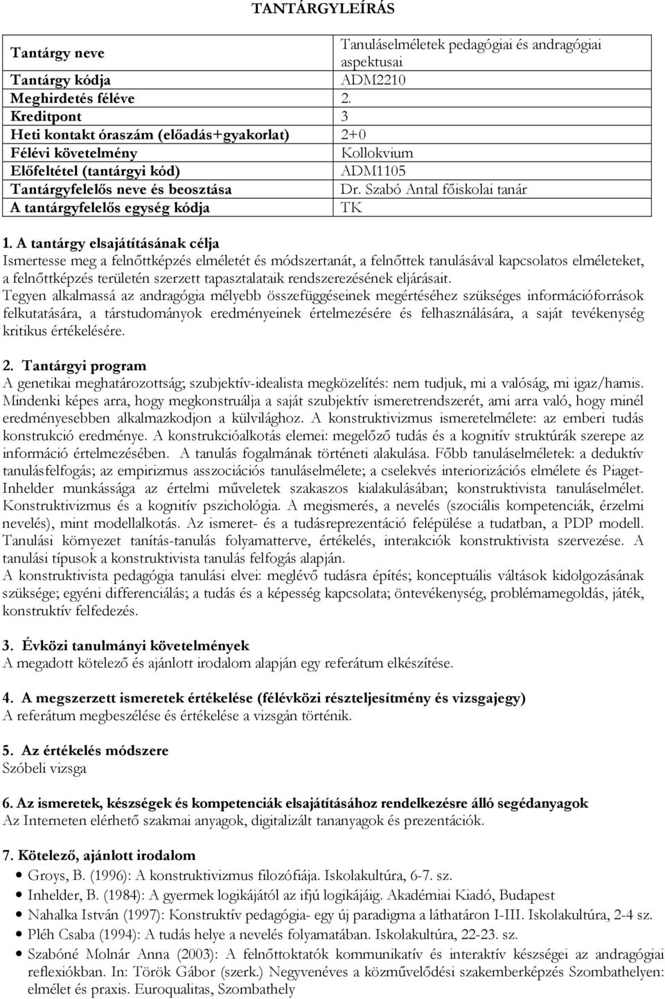 Szabó Antal főiskolai tanár A tantárgyfelelős egység kódja TK Ismertesse meg a felnőttképzés elméletét és módszertanát, a felnőttek tanulásával kapcsolatos elméleteket, a felnőttképzés területén