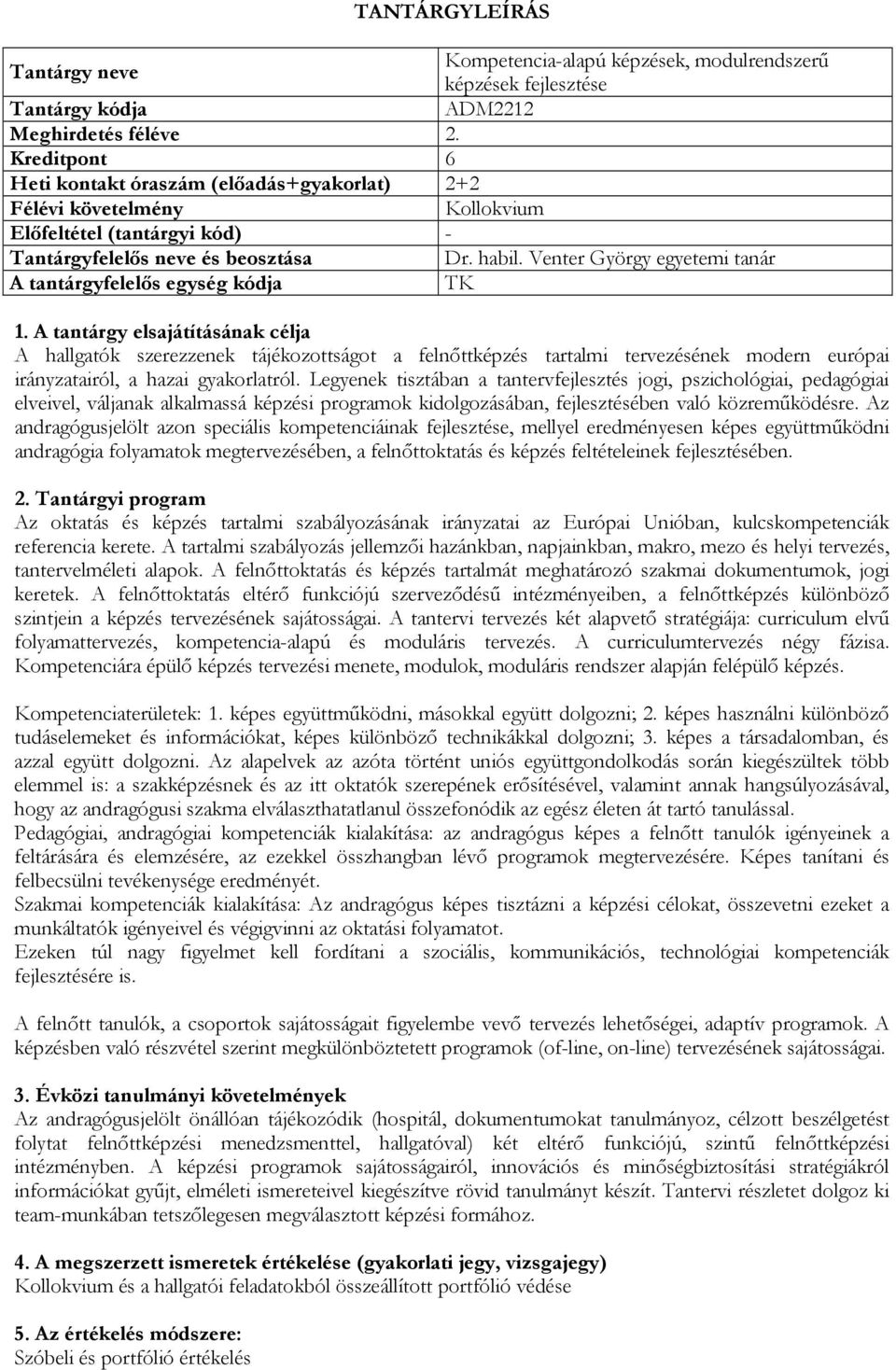 Venter György egyetemi tanár A tantárgyfelelős egység kódja TK A hallgatók szerezzenek tájékozottságot a felnőttképzés tartalmi tervezésének modern európai irányzatairól, a hazai gyakorlatról.