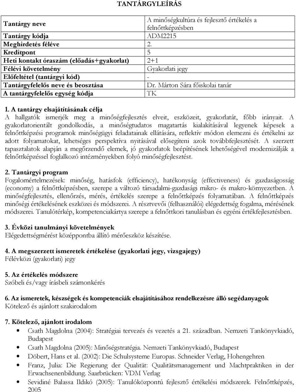 Márton Sára főiskolai tanár A tantárgyfelelős egység kódja TK A hallgatók ismerjék meg a minőségfejlesztés elveit, eszközeit, gyakorlatát, főbb irányait.