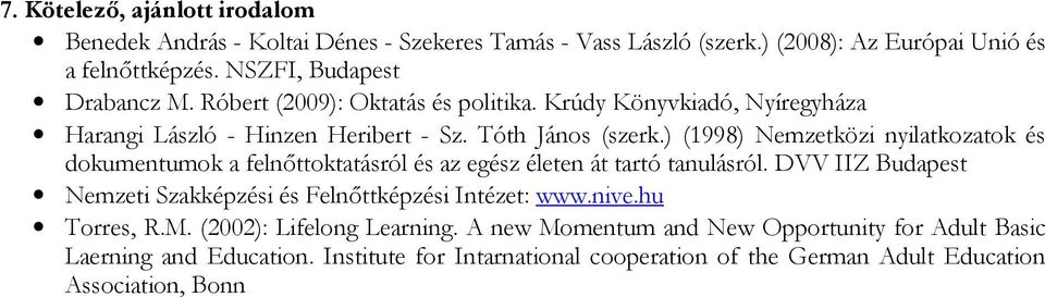 ) (1998) Nemzetközi nyilatkozatok és dokumentumok a felnőttoktatásról és az egész életen át tartó tanulásról.