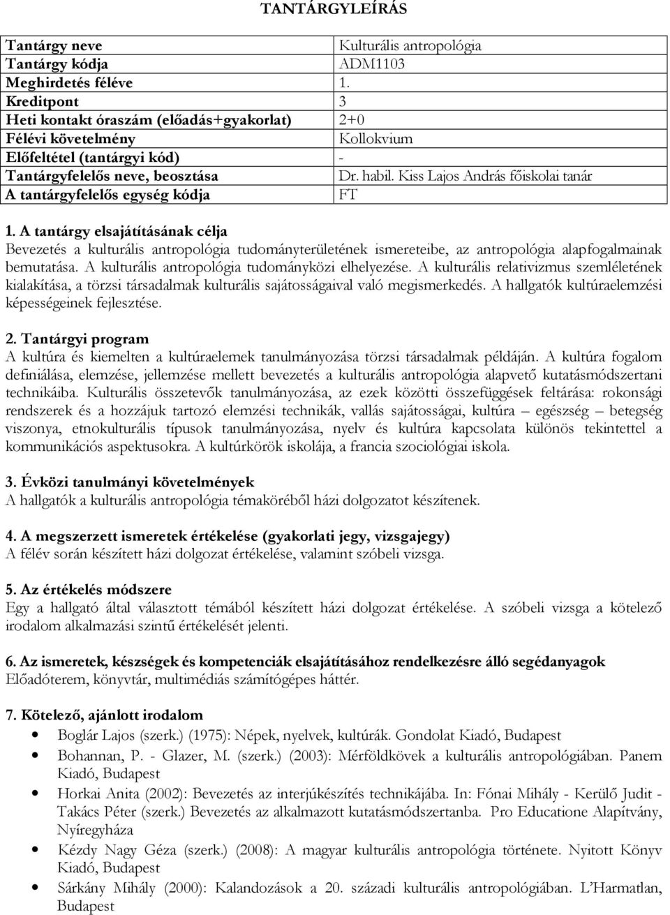 Kiss Lajos András főiskolai tanár A tantárgyfelelős egység kódja FT Bevezetés a kulturális antropológia tudományterületének ismereteibe, az antropológia alapfogalmainak bemutatása.