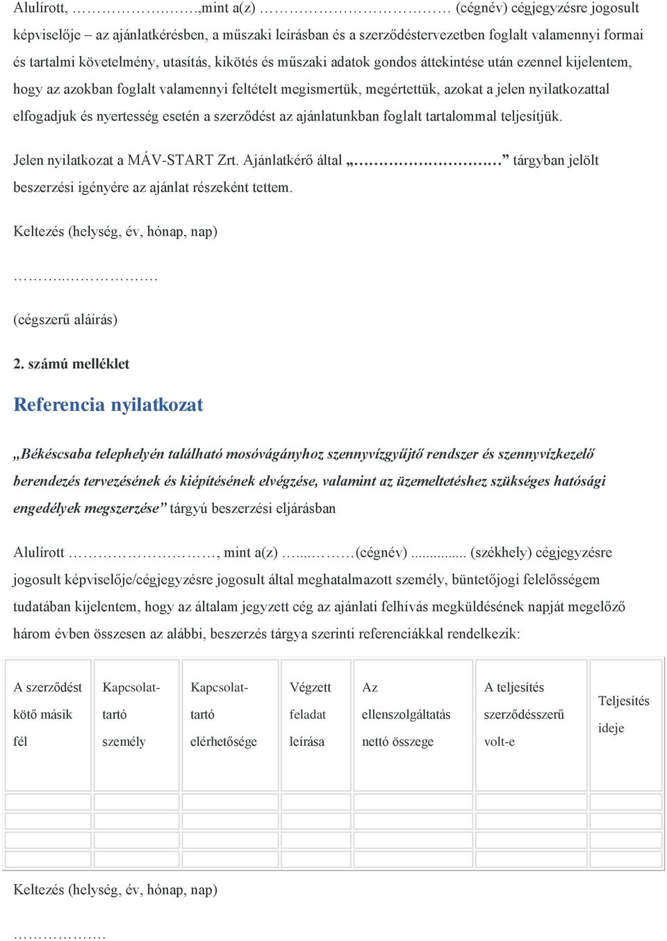 műszaki adatok gondos áttekintése után ezennel kijelentem, hogy az azokban foglalt valamennyi feltételt megismertük, megértettük, azokat a jelen nyilatkozattal elfogadjuk és nyertesség esetén a