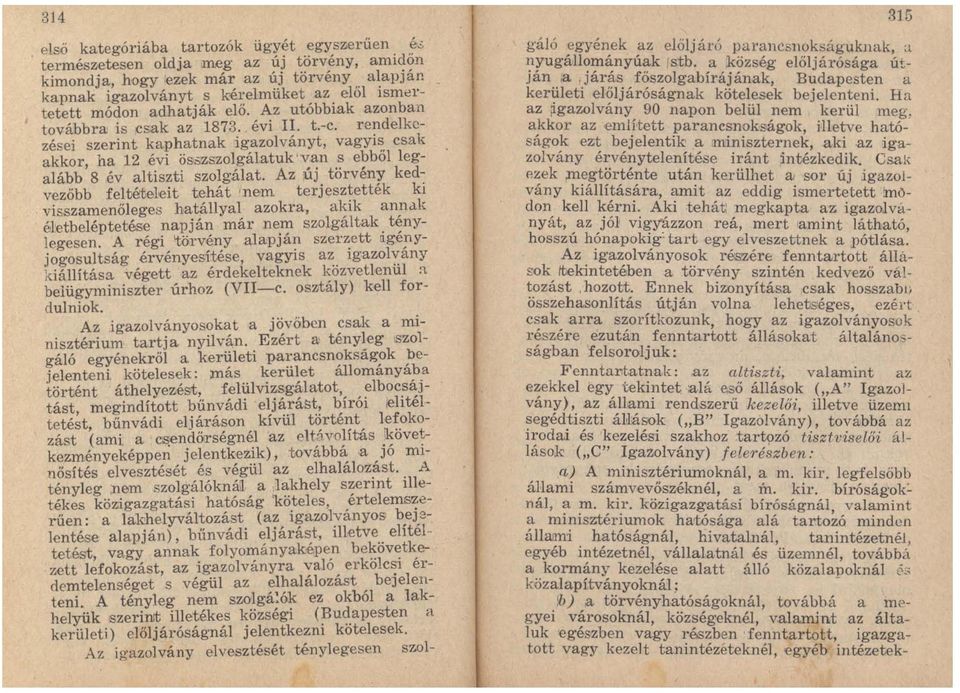 re~delk~zései szerint kaphatnak igazolványt, vagyl~, csak akkor ha 12 évi ös~zszolgálatuk'van s ebbol legalább' 8 év altiszti szolgálat.