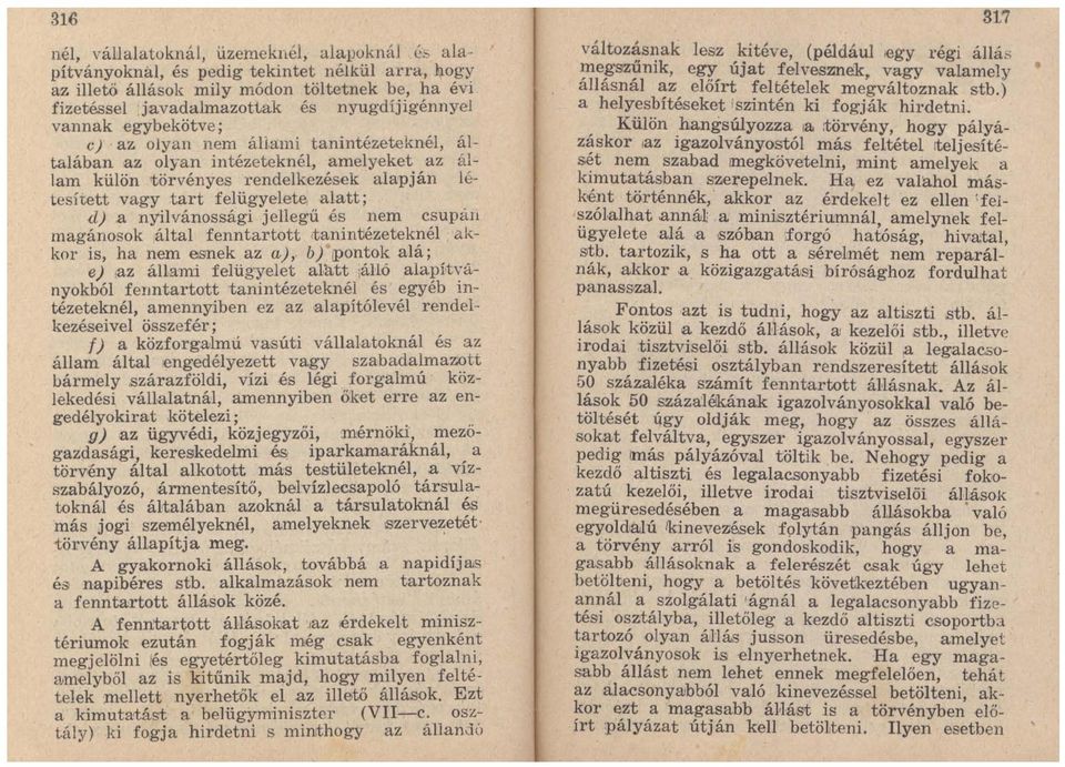 nyilvánossági jellegű es nem csupáll magánosok által fenntartott Itanintézeteknél akkor is, ha nem esnek az a), b) tpontok alá; e),az állami felügyelet alatt iálló alapítványokból fenntartott