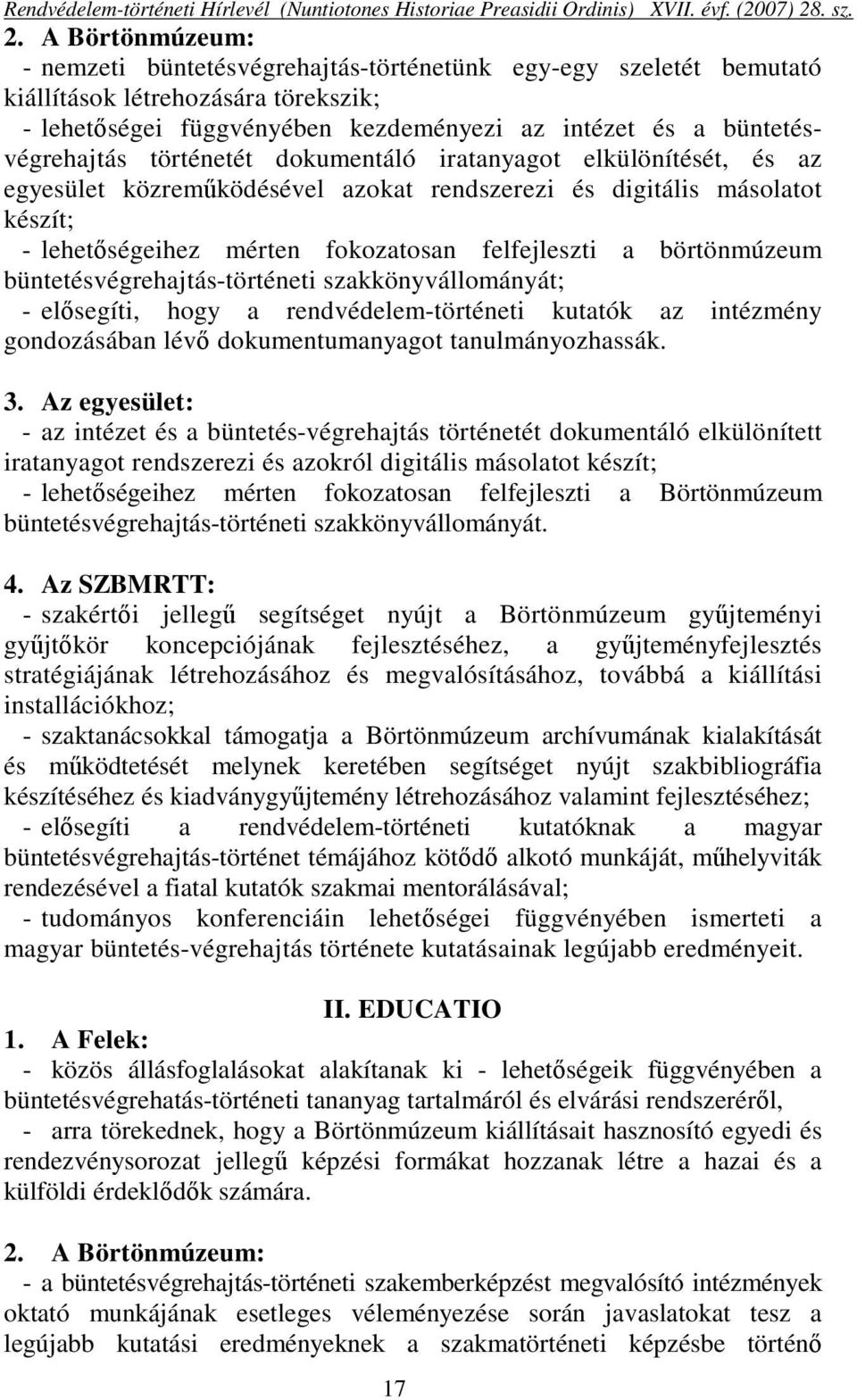 büntetésvégrehajtás-történeti szakkönyvállományát; - elősegíti, hogy a rendvédelem-történeti kutatók az intézmény gondozásában lévő dokumentumanyagot tanulmányozhassák. 3.