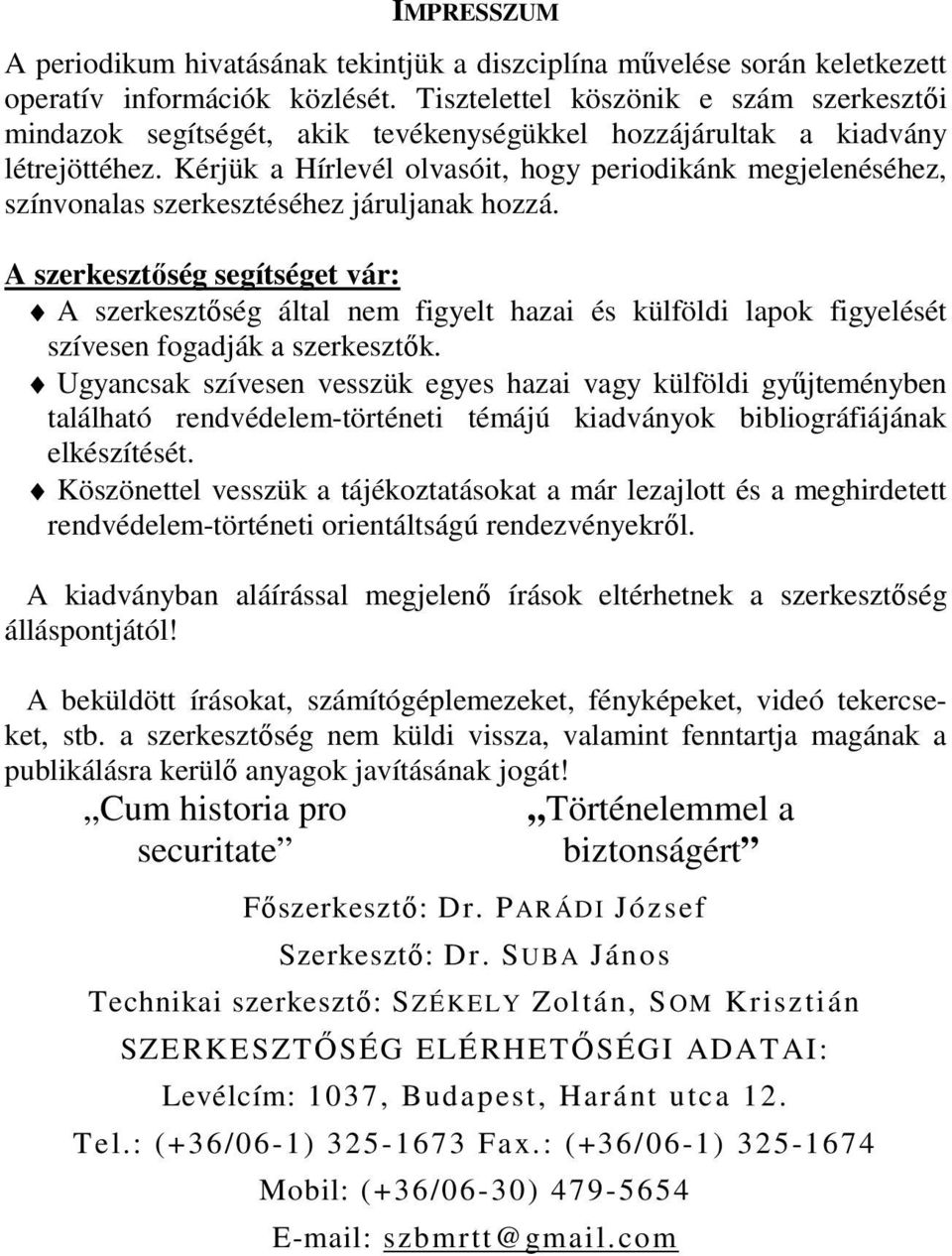 Kérjük a Hírlevél olvasóit, hogy periodikánk megjelenéséhez, színvonalas szerkesztéséhez járuljanak hozzá.