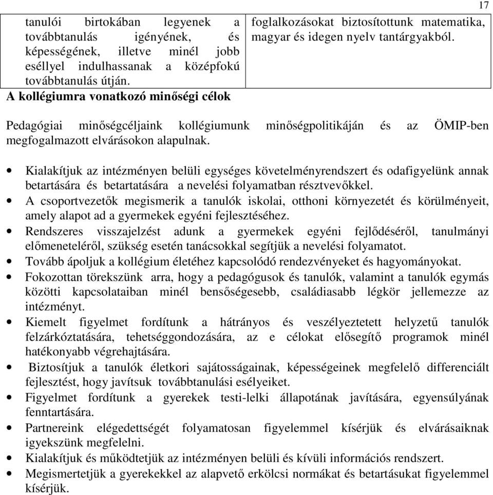 17 Pedagógiai minıségcéljaink kollégiumunk minıségpolitikáján és az ÖMIP-ben megfogalmazott elvárásokon alapulnak.