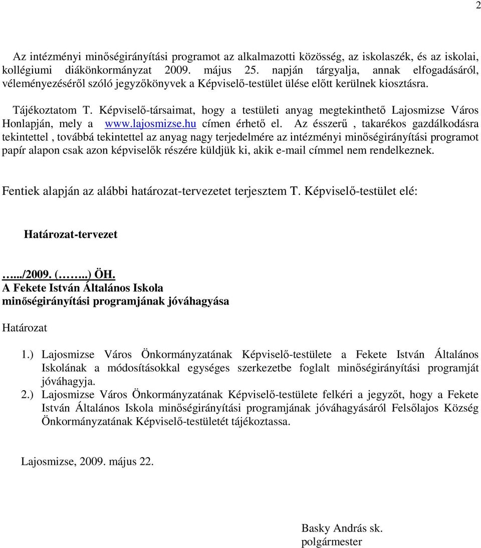 Képviselı-társaimat, hogy a testületi anyag megtekinthetı Lajosmizse Város Honlapján, mely a www.lajosmizse.hu címen érhetı el.