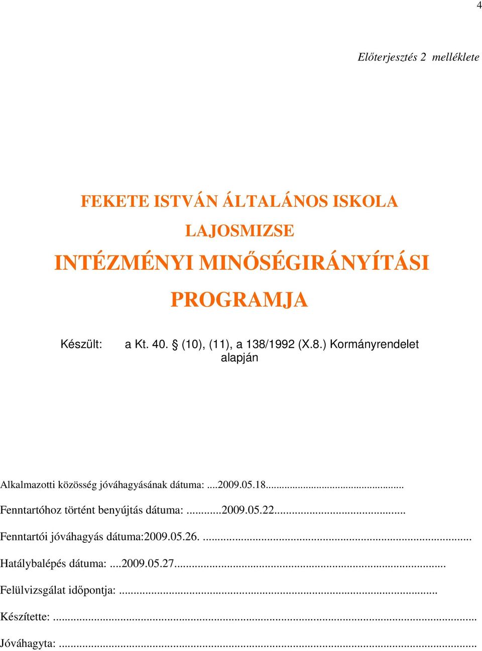 ..2009.05.18... Fenntartóhoz történt benyújtás dátuma:...2009.05.22... Fenntartói jóváhagyás dátuma:2009.05.26.