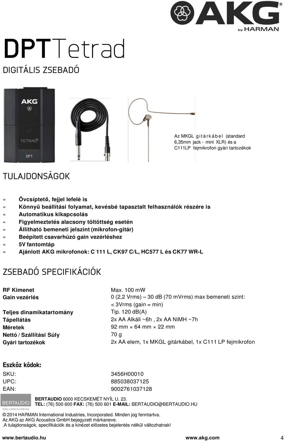 vezérléshez» 5V fantomtáp» Ajánlott AKG mikrofonok: C 111 L, CK97 C/L, HC577 L és CK77 WR-L ZSEBADÓ SPECIFIKÁCIÓK Gain vezérlés Teljes dinamikatartomány Tápellátás Nettó / Szállítási Súly Gyári