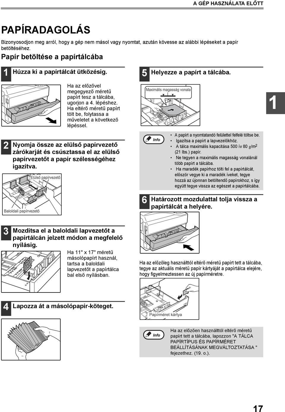 Ha eltérő méretű papírt tölt be, folytassa a műveletet a következő lépéssel. 5 Helyezze a papírt a tálcába.