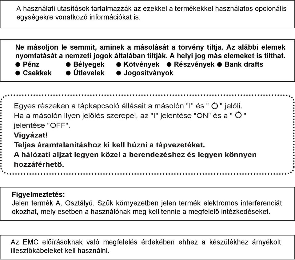 Pénz Bélyegek Kötvények Részvények Bank drafts Csekkek Útlevelek Jogosítványok Egyes részeken a tápkapcsoló állásait a másolón "I" és " " jelöli.