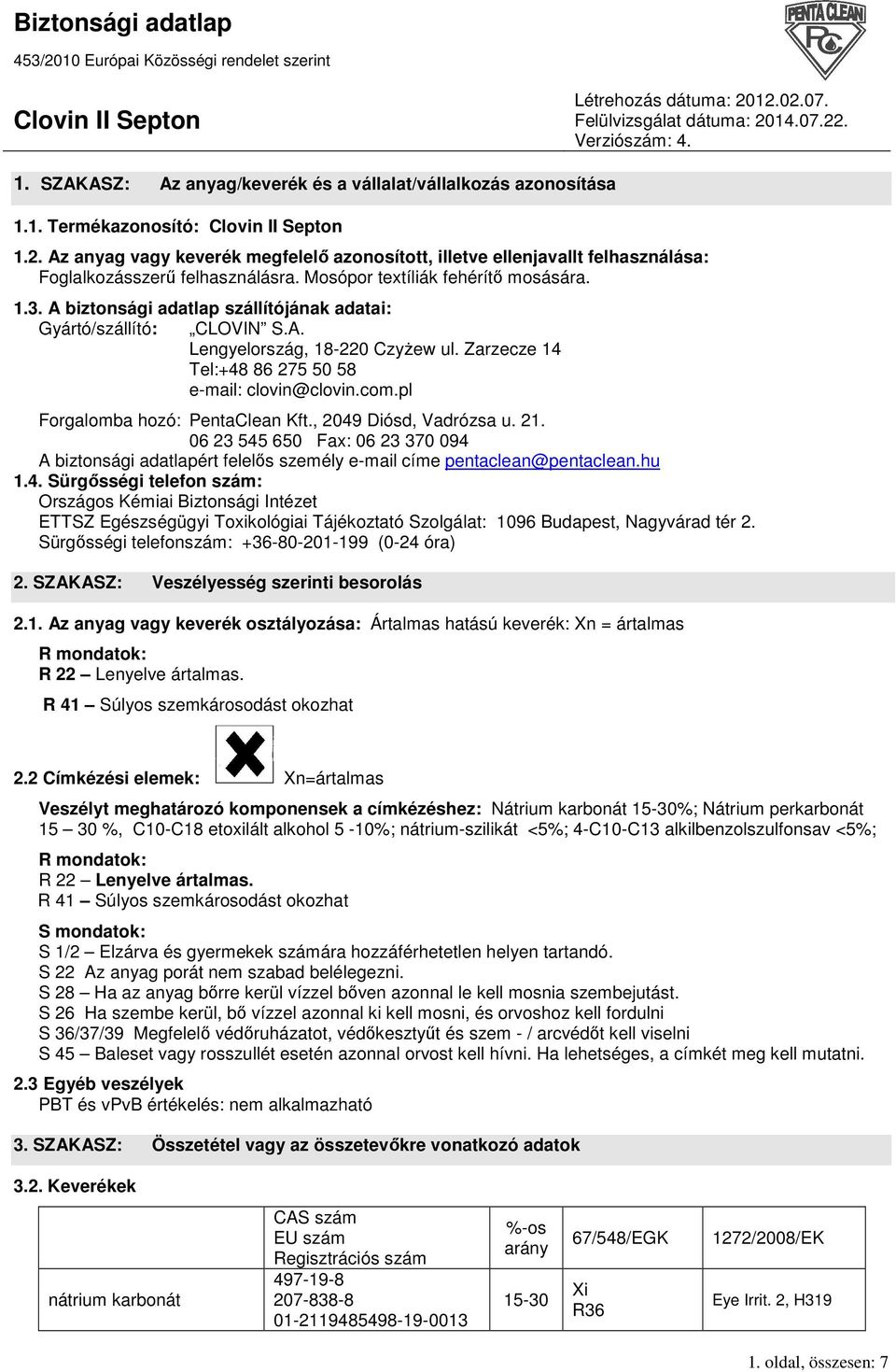 A biztonsági adatlap szállítójának adatai: Gyártó/szállító: CLOVIN S.A. Lengyelország, 18-220 CzyŜew ul. Zarzecze 14 Tel:+48 86 275 50 58 e-mail: clovin@clovin.com.pl Forgalomba hozó: PentaClean Kft.