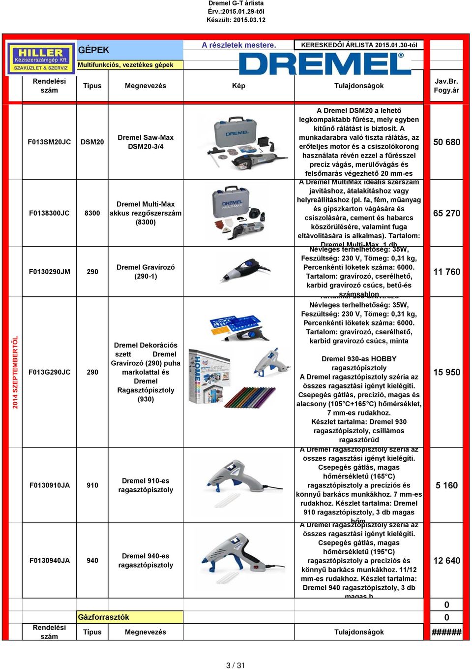 Multi-Max akkus rezgőszer (83) Dremel Gravírozó (29-1) Dremel Dekorációs szett Dremel Gravírozó (29) puha markolattal és Dremel Ragasztópisztoly (93) Dremel 91-es ragasztópisztoly Dremel 94-es