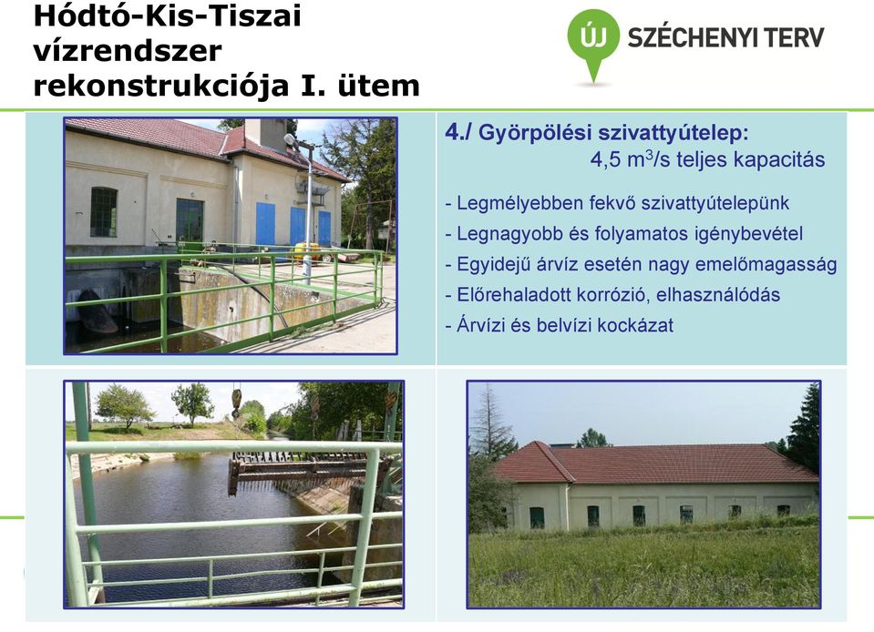 folyamatos igénybevétel - Egyidejű árvíz esetén nagy