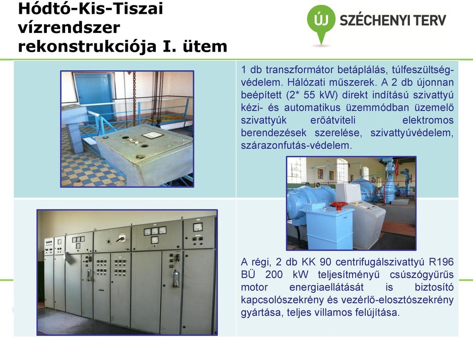 erőátviteli elektromos berendezések szerelése, szivattyúvédelem, szárazonfutás-védelem.