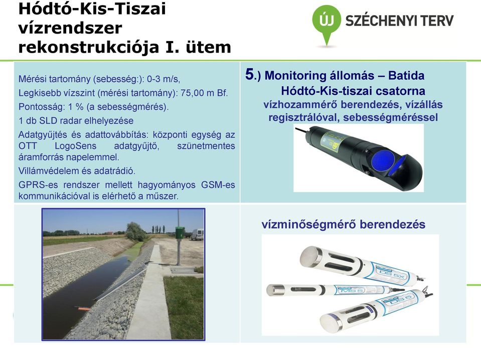 napelemmel. Villámvédelem és adatrádió. GPRS-es rendszer mellett hagyományos GSM-es kommunikációval is elérhető a műszer. 5.