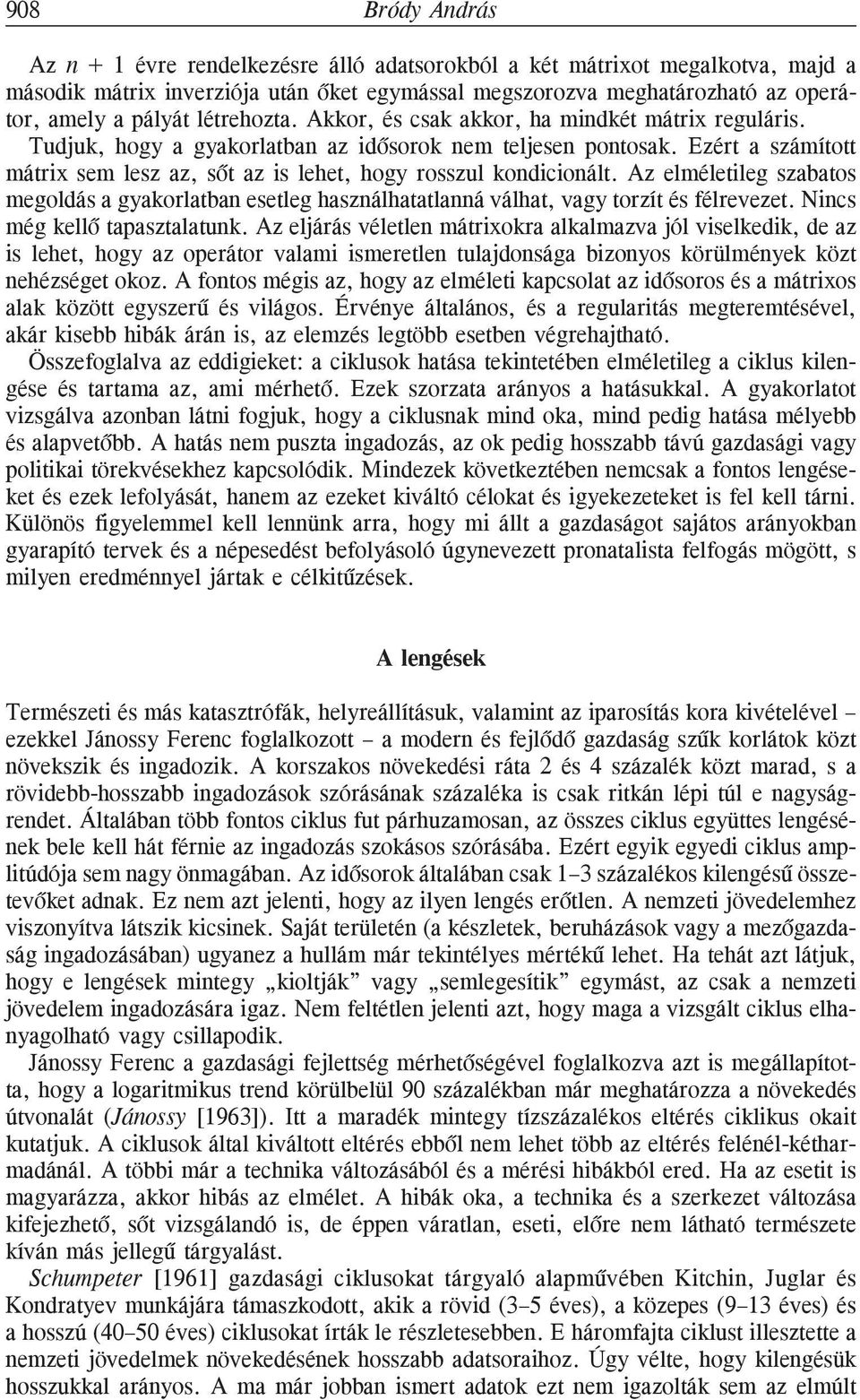 Ezért a számított mátrix sem lesz az, sõt az is lehet, hogy rosszul kondicionált. Az elméletileg szabatos megoldás a gyakorlatban esetleg használhatatlanná válhat, vagy torzít és félrevezet.