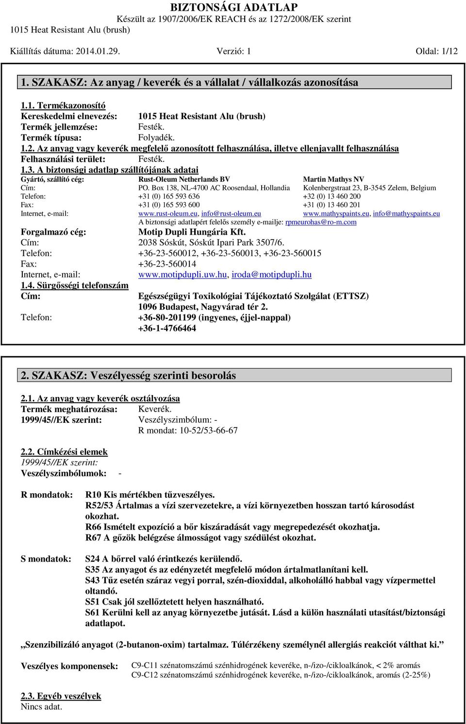 A biztonsági adatlap szállítójának adatai Gyártó, szállító cég: Cím: Telefon: Fax: Internet, e-mail: Rust-Oleum Netherlands BV PO.