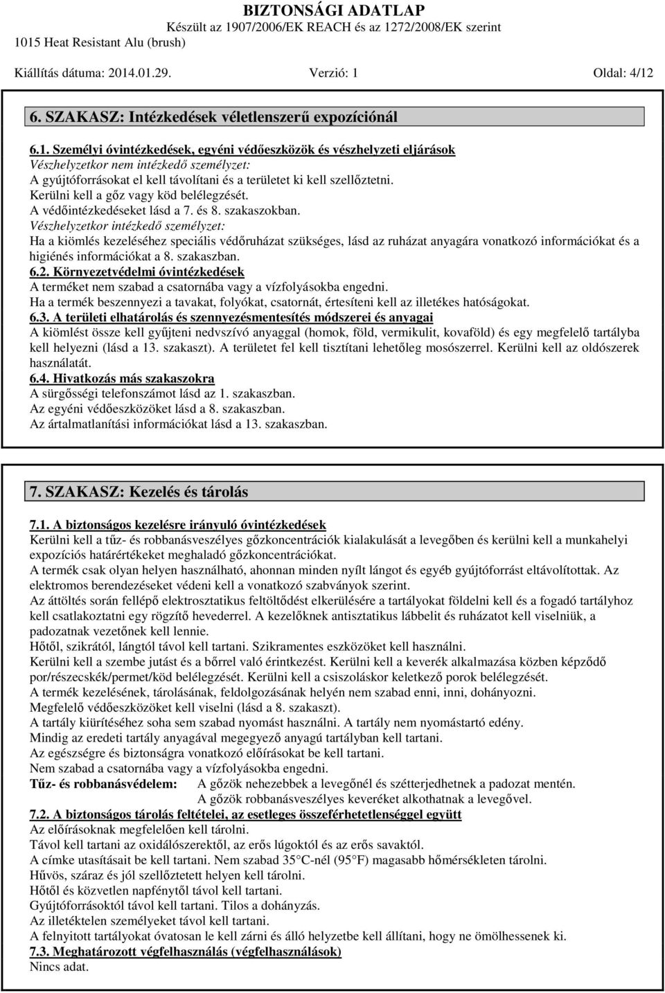 Kerülni kell a gőz vagy köd belélegzését. A védőintézkedéseket lásd a 7. és 8. szakaszokban.