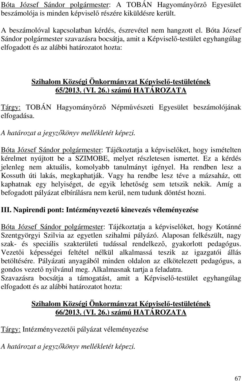 ) számú HATÁROZATA Tárgy: TOBÁN Hagyományőrző Népművészeti Egyesület beszámolójának elfogadása.