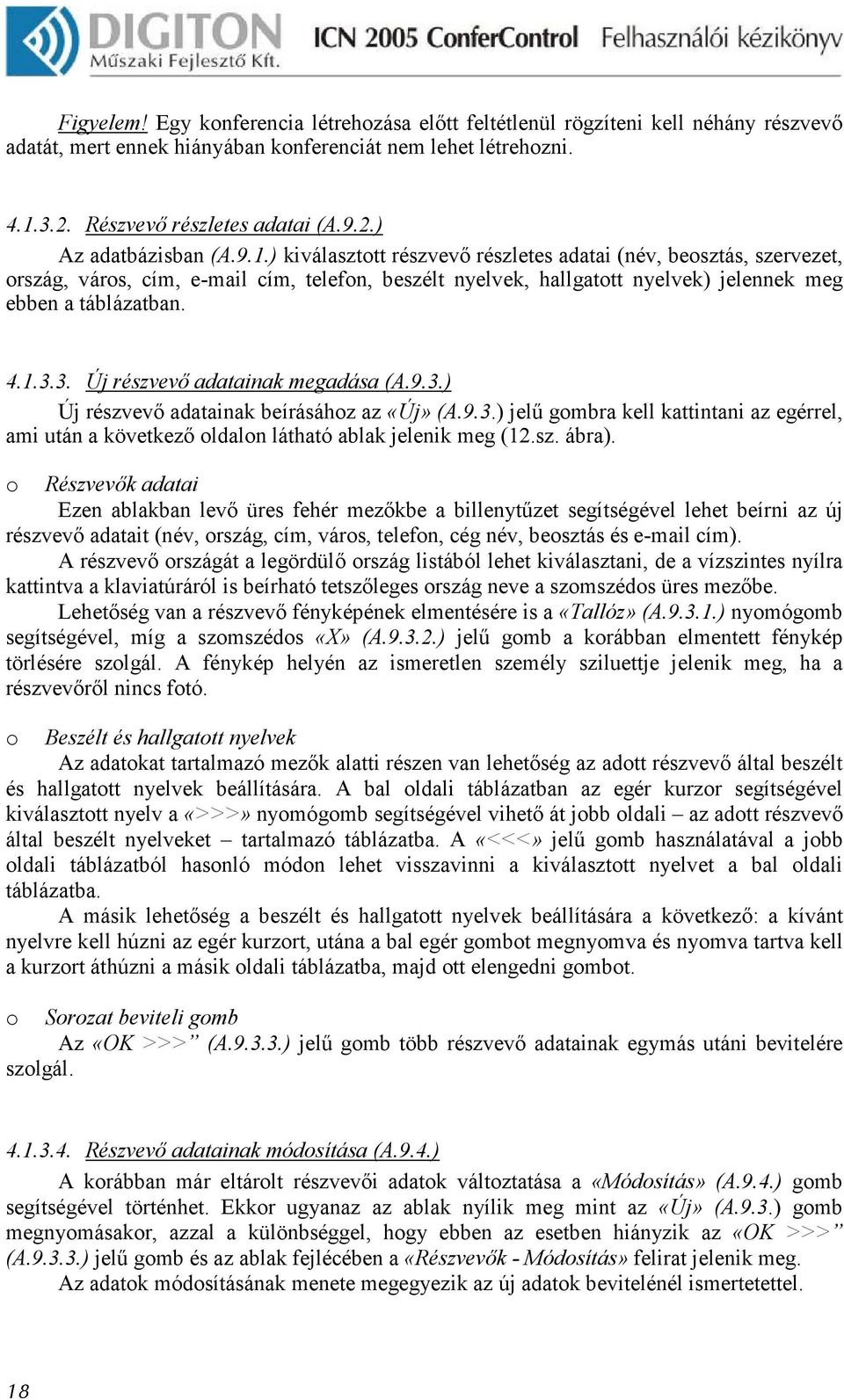 3. Új részvevı adatainak megadása (A.9.3.) Új részvevı adatainak beírásához az «Új» (А.9.3.) jelő gombra kell kattintani az egérrel, ami után a következı oldalon látható ablak jelenik meg (12.sz. ábra).