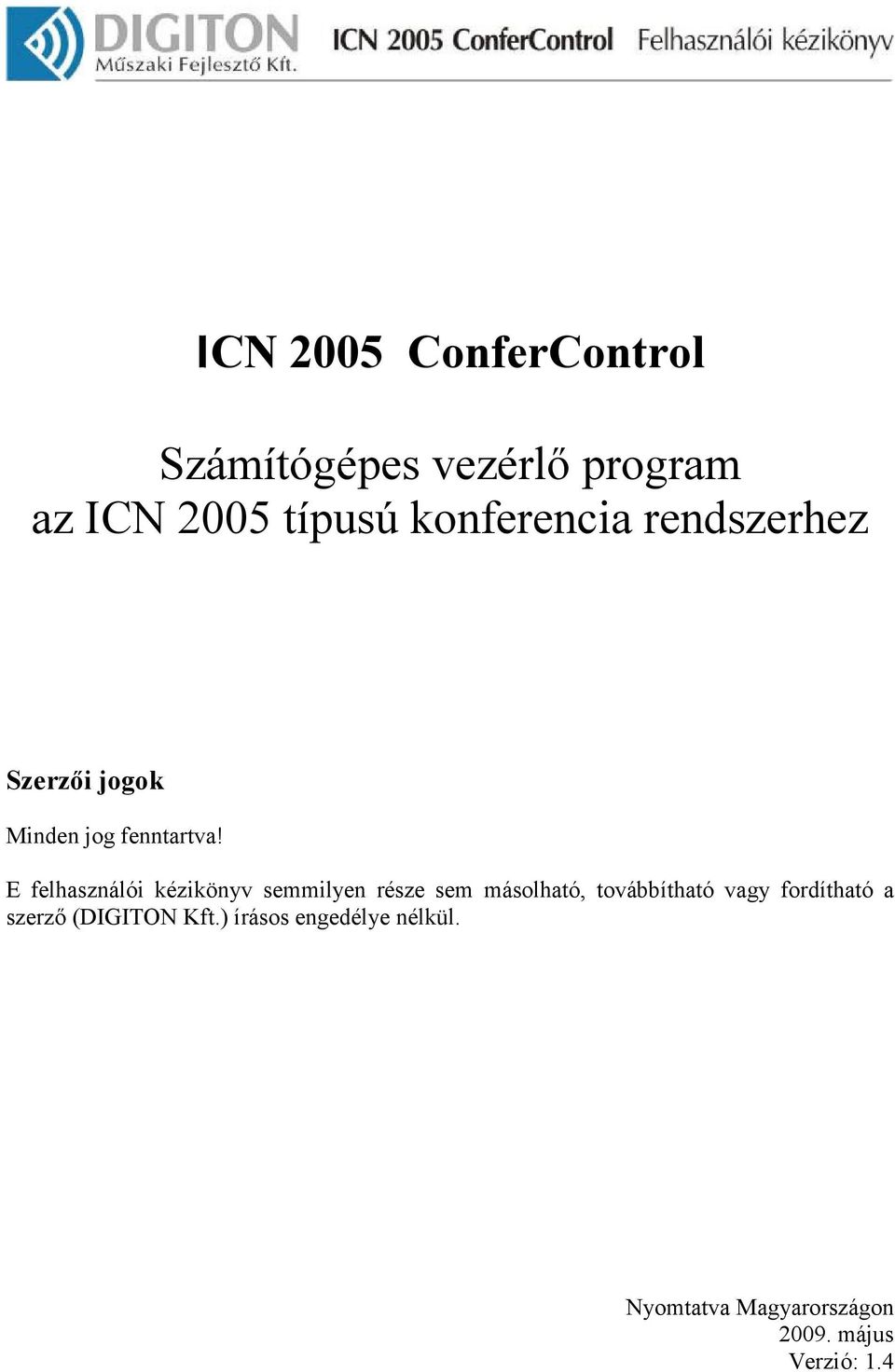 E felhasználói kézikönyv semmilyen része sem másolható, továbbítható vagy