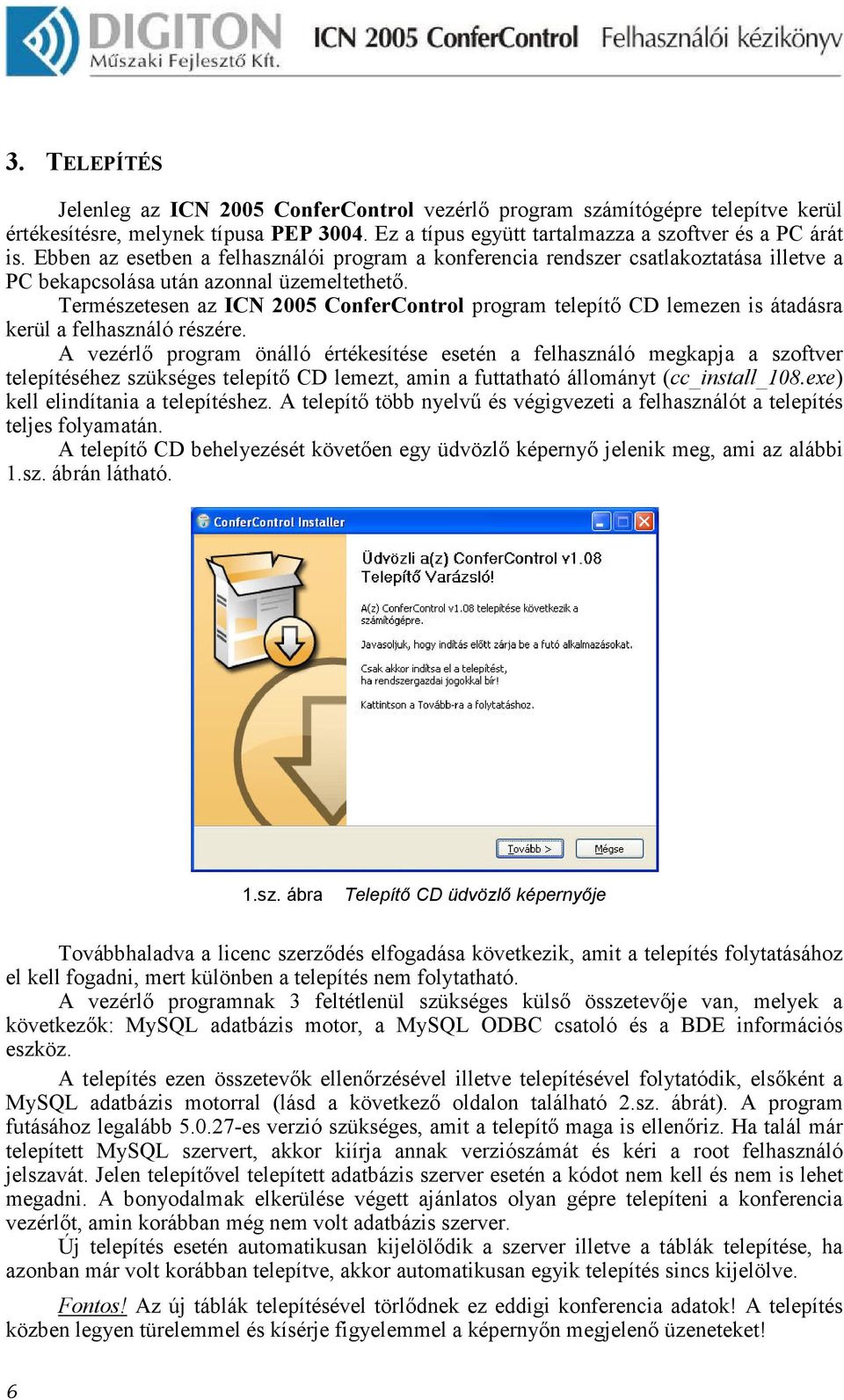 Természetesen az ICN 2005 ConferControl program telepítı CD lemezen is átadásra kerül a felhasználó részére.