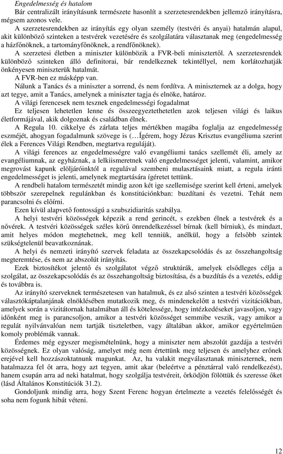 a tartományfınöknek, a rendfınöknek). A szerzetesi életben a miniszter különbözik a FVR-beli minisztertıl.