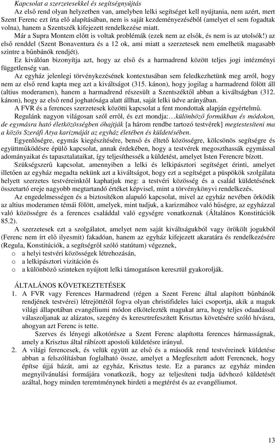) az elsı renddel (Szent Bonaventura és a 12 ok, ami miatt a szerzetesek nem emelhetik magasabb szintre a bőnbánók rendjét).