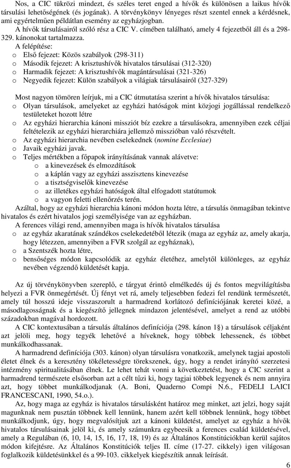 címében található, amely 4 fejezetbıl áll és a 298-329. kánonokat tartalmazza.