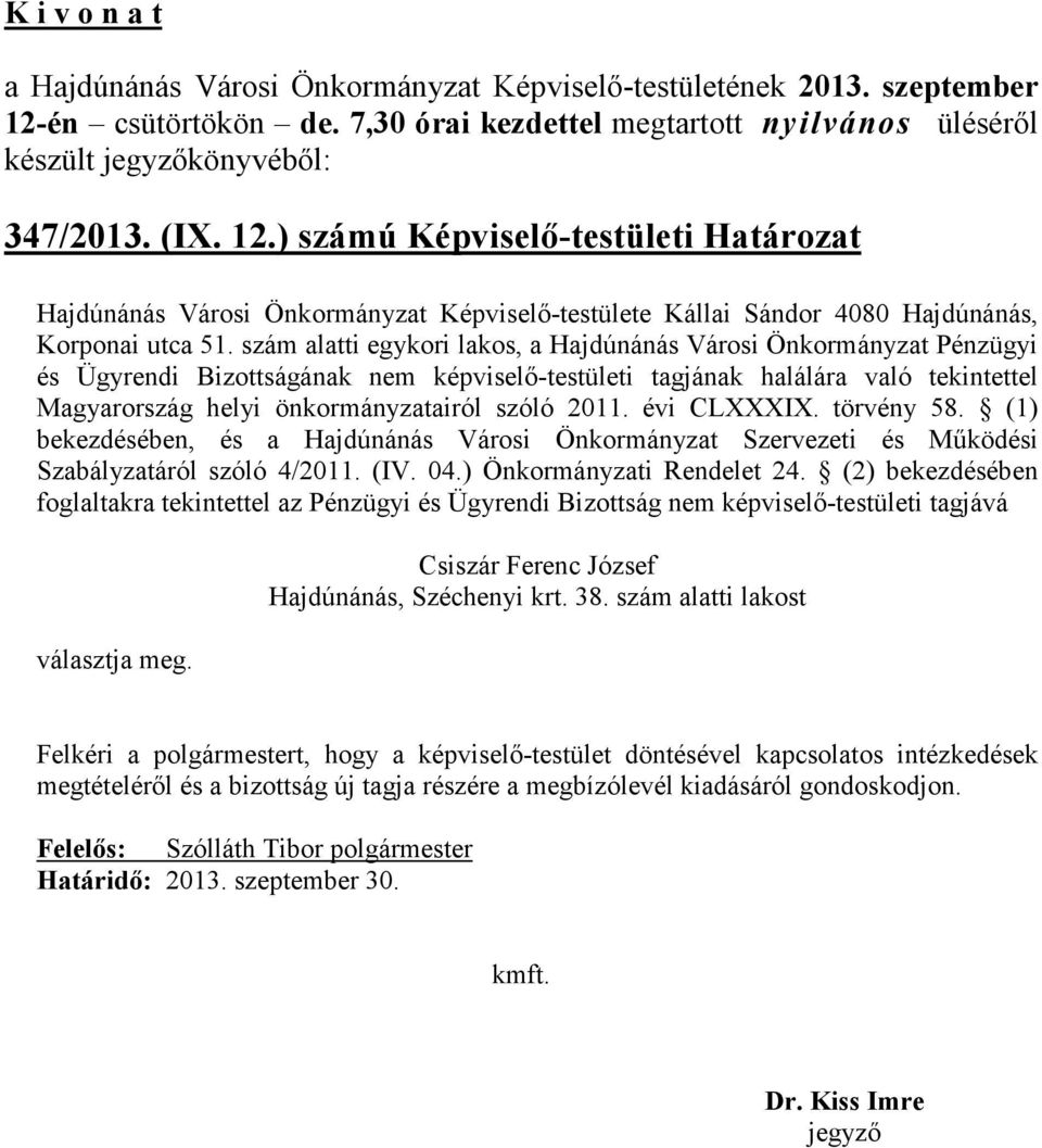 2011. évi CLXXXIX. törvény 58. (1) bekezdésében, és a Hajdúnánás Városi Önkormányzat Szervezeti és Működési Szabályzatáról szóló 4/2011. (IV. 04.) Önkormányzati Rendelet 24.