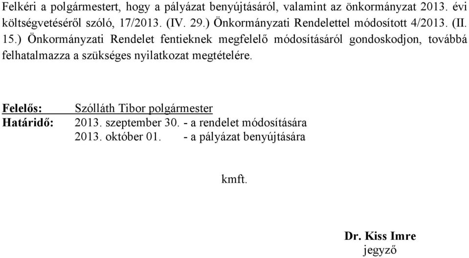 ) Önkormányzati Rendelet fentieknek megfelelő módosításáról gondoskodjon, továbbá felhatalmazza a szükséges